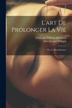 L'art De Prolonger La Vie: Ou, Le Macrobiotique - Hufeland, Christoph Wilhelm