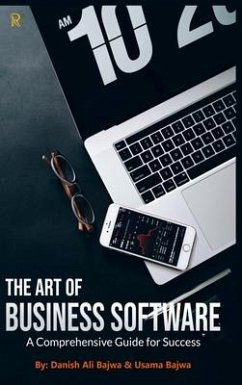 The Art of Business Software: A Comprehensive Guide for Success - Bajwa, Danish Ali; Bajwa, Usama