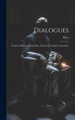 Dialogues: Gorgias. Philebus. Parmenides. Theaetetus. Sophist. Statesman