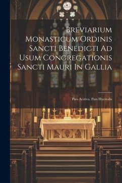 Breviarium Monasticum Ordinis Sancti Benedicti Ad Usum Congregationis Sancti Mauri In Gallia: Pars Aestiva. Pars Hyemalis - Anonymous