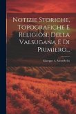 Notizie Storiche, Topografiche E Religiose Della Valsugana E Di Primiero...