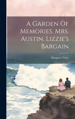 A Garden Of Memories. Mrs. Austin. Lizzie's Bargain - Veley, Margaret