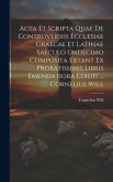 Acta Et Scripta Quae De Controversiis Ecclesiae Graecae Et Latinae Saeculo Undecimo Composita Extant Ex Probatissimis Libris Emendatiora Edidit ... Co