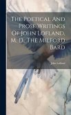 The Poetical And Prose Writings Of John Lofland, M. D., The Milford Bard