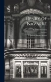 Henry of Navarre; a Romantic Play in Four Acts