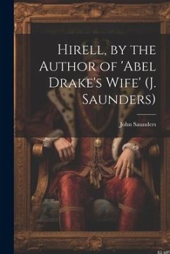 Hirell, by the Author of 'abel Drake's Wife' (J. Saunders) - Saunders, John