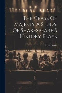 The Cease Of Majesty A Study Of Shakespeare S History Plays - Reese, M. M.