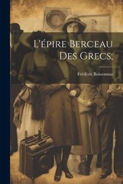 L'épire berceau des grecs; - Boissonnas, Frédéric