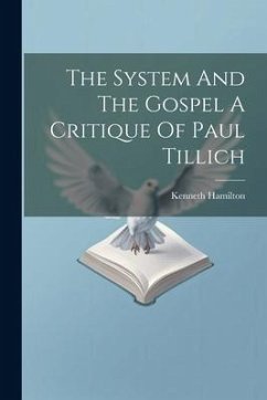 The System And The Gospel A Critique Of Paul Tillich - Hamilton, Kenneth