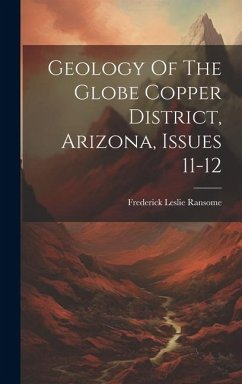 Geology Of The Globe Copper District, Arizona, Issues 11-12 - Ransome, Frederick Leslie