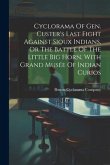 Cyclorama Of Gen. Custer's Last Fight Against Sioux Indians, Or The Battle Of The Little Big Horn, With Grand Musée Of Indian Curios