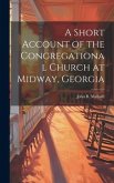 A Short Account of the Congregational Church at Midway, Georgia