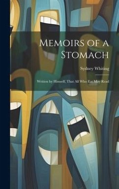 Memoirs of a Stomach: Written by Himself, That All Who Eat May Read - Whiting, Sydney