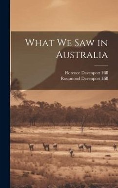 What We Saw in Australia - Hill, Florence Davenport; Hill, Rosamond Davenport