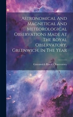 Astronomical And Magnetical And Meteorological Observations Made At The Royal Observatory, Greenwich, In The Year - Greenwich, Royal Observatory