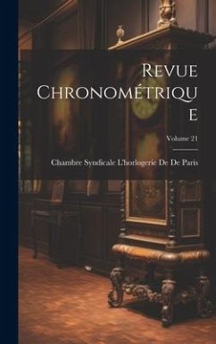 Revue Chronométrique; Volume 21 - de de Paris, Chambre Syndicale l'Horl