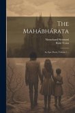 The Mahábhárata: An Epic Poem, Volume 1...