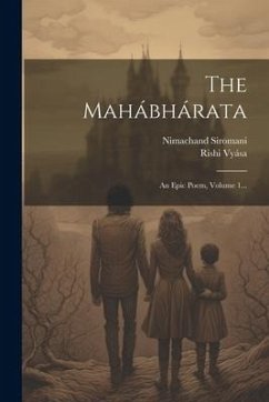 The Mahábhárata: An Epic Poem, Volume 1... - Vyása, Rishi; Siromani, Nimachand