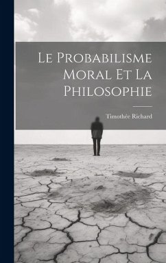 Le Probabilisme Moral Et La Philosophie - Richard, Timothée