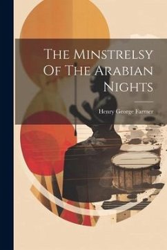 The Minstrelsy Of The Arabian Nights - Farmer, Henry George