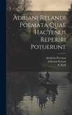 Adriani Relandi Poemata Quae Hactenus Reperiri Potuerunt