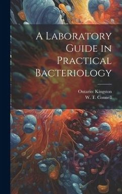 A Laboratory Guide in Practical Bacteriology - Connell, W. T.