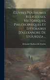 OEuvres Posthumes Religieuses, Historiques, Philosophiques Et Littéraires D'alexandre De Stourdza ...