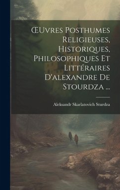 Cover OEuvres Posthumes Religieuses, Historiques, Philosophiques Et Littéraires D'alexandre De Stourdza ...