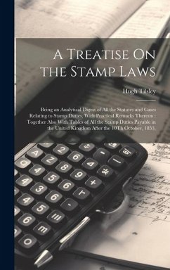 A Treatise On the Stamp Laws: Being an Analytical Digest of All the Statutes and Cases Relating to Stamp Duties, With Practical Remarks Thereon: Tog - Tilsley, Hugh