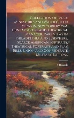 Collection of Ivory Miniatures and Water Color Views in New York by Wm. Dunlap, Artist and Theatrical Manager. Rare Views in Philadelphia and Elsewher - Henkels, S.
