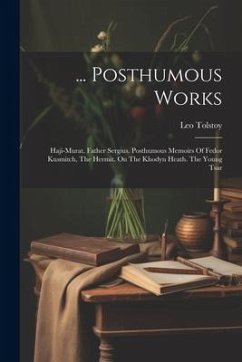 ... Posthumous Works: Haji-murat. Father Sergius. Posthumous Memoirs Of Fedor Kusmitch, The Hermit. On The Khodyn Heath. The Young Tsar - (Graf), Leo Tolstoy
