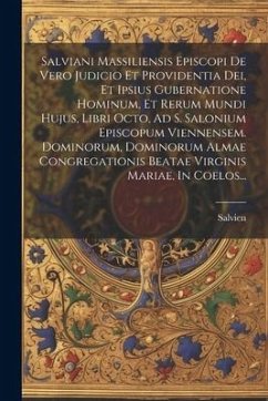 Cover Salviani Massiliensis Episcopi De Vero Judicio Et Providentia Dei, Et Ipsius Gubernatione Hominum, Et Rerum Mundi Hujus, Libri Octo, Ad S. Salonium Ep