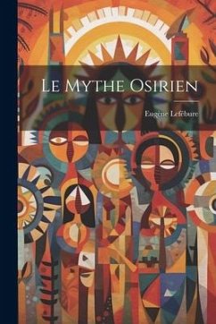 Le Mythe Osirien - Lefébure, Eugène