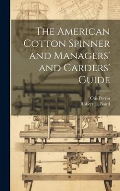 The American Cotton Spinner and Managers' and Carders' Guide - Baird, Robert H.