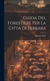 Guida Del Forestiere Per La Città Di Ferrara