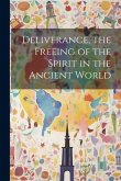 Deliverance, the Freeing of the Spirit in the Ancient World