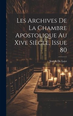 Les Archives De La Chambre Apostolique Au Xive Siècle, Issue 80 - De Loye, Joseph