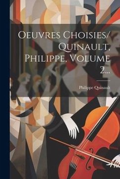 Oeuvres Choisies/ Quinault, Philippe, Volume 2... - Quinault, Philippe