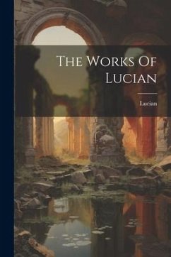 The Works Of Lucian - Samosata )., Lucian (Of