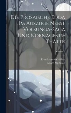 Die Prosaische Edda Im Auszuge Nebst Volsunga-Saga Und Nornagests-Tháttr; Volume 2 - Sturluson, Snorri; Wilken, Ernst Heinrich