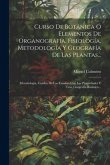 Curso De Botánica Ó Elementos De Organografía, Fisiología, Metodología Y Geografía De Las Plantas...: Metodología, Cuadro De Las Familias Con Las Prop