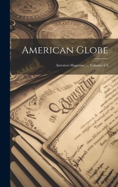 American Globe: Investors Magazine ..., Volumes 6-9 - Anonymous