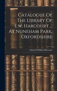 Catalogue Of The Library Of E.w. Harcourt ... At Nuneham Park, Oxfordshire - Harcourt, Edward William