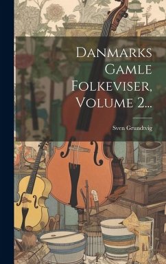 Danmarks Gamle Folkeviser, Volume 2... - Grundtvig, Sven