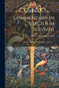 Commentarii In Virgilium Serviani: Sive Commentarii In Virgilium, Volume 1... - Servius, Maurus Honoratus