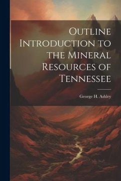 Outline Introduction to the Mineral Resources of Tennessee - Ashley, George H.