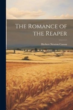 The Romance of the Reaper - Casson, Herbert Newton