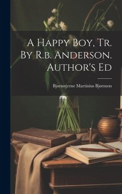 A Happy Boy, Tr. By R.b. Anderson. Author's Ed - Bjørnson, Bjørnstjerne Martinius