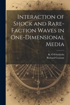 Interaction of Shock and Rare-faction Waves in One-dimensional Media - Courant, Richard; Friedrichs, K. O.