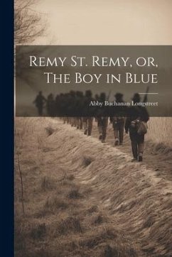 Remy St. Remy, or, The Boy in Blue - Longstreet, Abby Buchanan